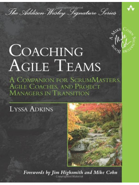 Coaching Agile Teams: A Companion for ScrumMasters, Agile Coaches, and Project Managers in Transition