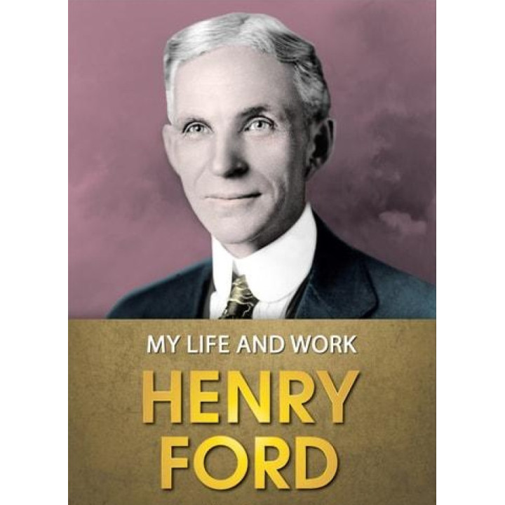 My Life and Work (Моя жизнь и работа на английском). Henry Ford