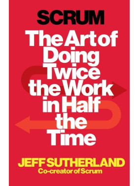Scrum. Art of Doing Twice the Work in Half the Time