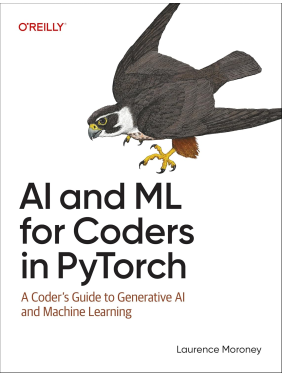 AI and ML for Coders in PyTorch: A Coder's Guide to Generative AI and Machine Learning.1st Edition. Laurence Moroney 