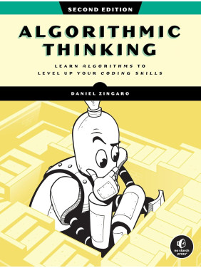 Algorithmic Thinking: Learn Algorithms to Level Up Your Coding Skills. 2nd Edition. Daniel Zingaro