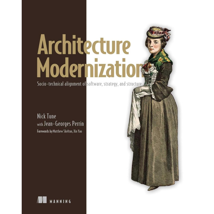 Architecture Modernization: Socio-technical alignment of software, strategy, and structure. Nick Tune