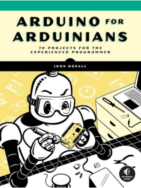 Arduino for Arduinians: 70 Projects for the Experienced Programmer.John Boxal