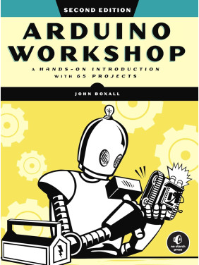 Arduino Workshop: A Hands-on Introduction with 65 Projects. 2nd Edition. John Boxall