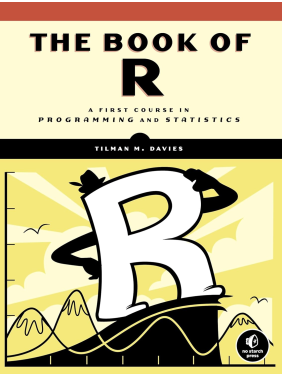 Book of R : A First Course in Programming and Statistics, 1st Edition. Tilman M. Davies