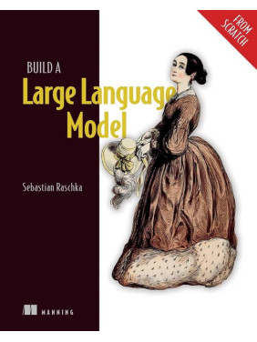 Build a Large Language Model (From Scratch). Sebastian Raschka