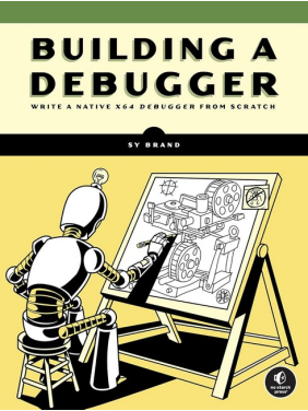 Building a Debugger: Write a Native x64 Debugger From Scratch. Sy Brand
