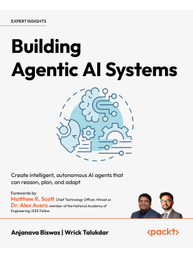  Building Agentic AI Systems: Create intelligent, autonomous AI agents that can reason, plan, and adapt. Anjanava Biswas,  Wrick Talukdar 