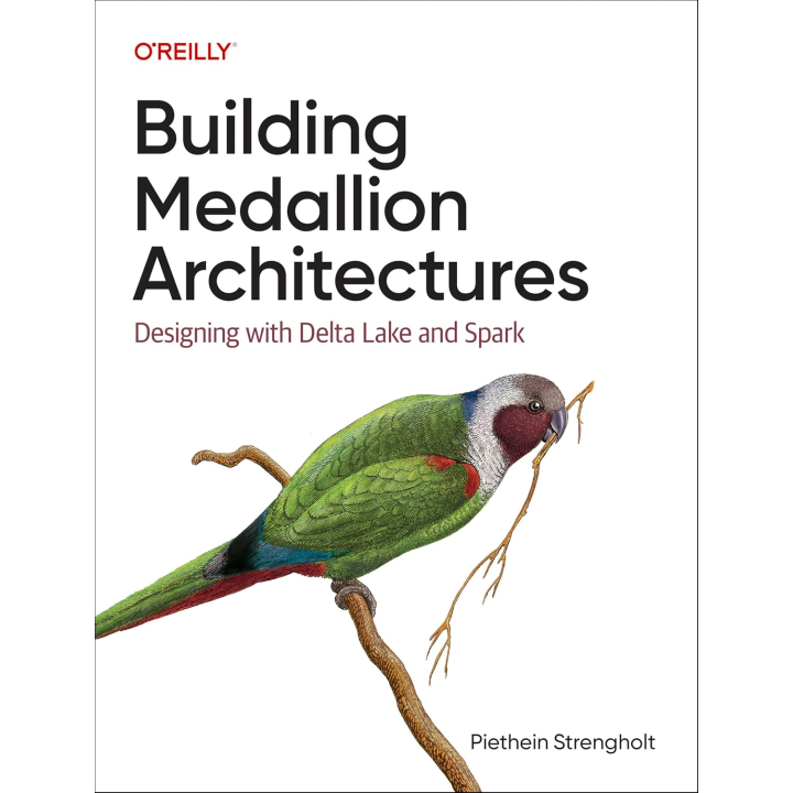 Building Medallion Architectures: Designing with Delta Lake and Spark.1st Edition. Piethein Strengholt
