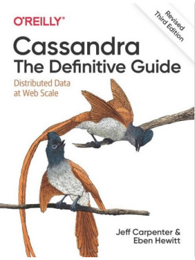 Cassandra: The Definitive Guide. Distributed Data at Web Scale. 3rd Edition. Eben Hewitt, Jeff Carpenter