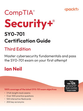 CompTIA Security+ SY0-701 Certification Guide: Master cybersecurity fundamentals and pass the SY0-701 exam on your first attempt; 3rd Edition. Ian Neil 