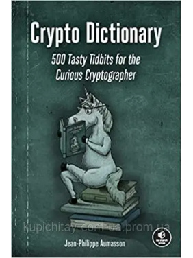 Crypto Dictionary: 500 Tasty Tidbits for the Curious Cryptographer. Jean-Philippe Aumasson