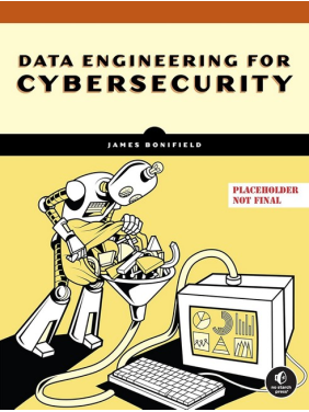Data Engineering for Cybersecurity. James Bonifield