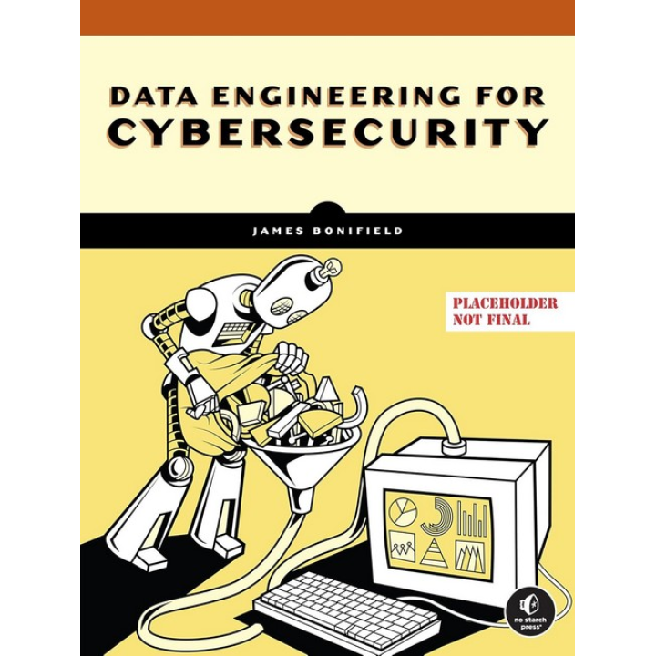 Data Engineering for Cybersecurity. James Bonifield