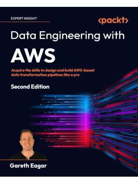 Data Engineering with AWS: Acquire the skills to design and build AWS-based data transformation pipelines like a pro. 2nd Edition. Gareth Eagar