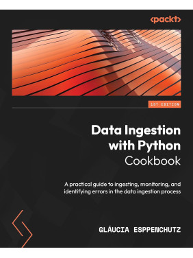 Data Ingestion with Python Cookbook: A practical guide to ingesting, monitoring, and identifying errors in the data ingestion process. Gláucia Esppenchutz
