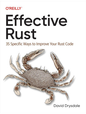 Effective Rust: 35 Specific Ways to Improve Your Rust Code. David Drysdale