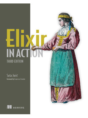 Elixir in Action. 3rd Edition. Sasa Juric