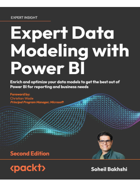 Expert Data Modeling with Power BI: Enrich and optimize your data models to get the best out of Power BI for reporting and business needs. 2nd Edition. Soheil Bakhshi, Soheil Bakhshi