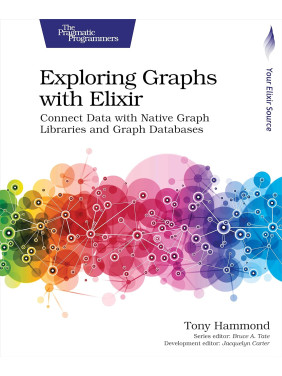 Exploring Graphs with Elixir: Connect Data with Native Graph Libraries and Graph Databases. Tony Hammond