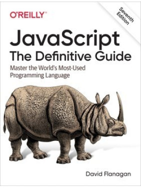 JavaScript. The Definitive Guide: Master the World's Most-Used Programming Language. 7th Edition. David Flanagan