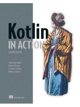 Kotlin in Action. 2nd Edition. Sebastian Aigner, Roman Elizarov, Svetlana Isakova, Dmitry Jemero