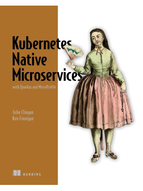 Kubernetes Native Microservices with Quarkus and MicroProfile. John Clingan, Ken Finnigan 