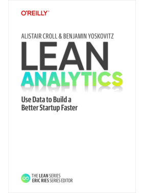 Lean Analytics. Alistair Croll, Benjamin Yoskovitz