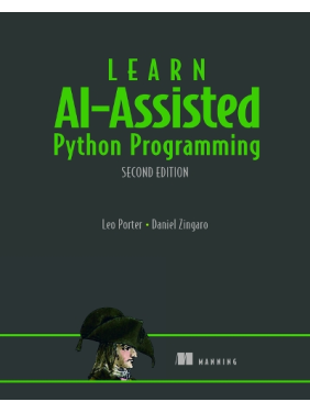Learn AI-Assisted Python Programming, Second Edition: With GitHub Copilot and ChatGPT. Daniel Zingaro, Leo Porter