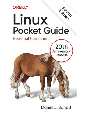 Linux Pocket Guide: Essential Commands. 4th Edition. Daniel J. Barrett