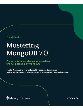 Mastering MongoDB 7.0: Achieve data excellence by unlocking the full potential of MongoDB. 4th edition