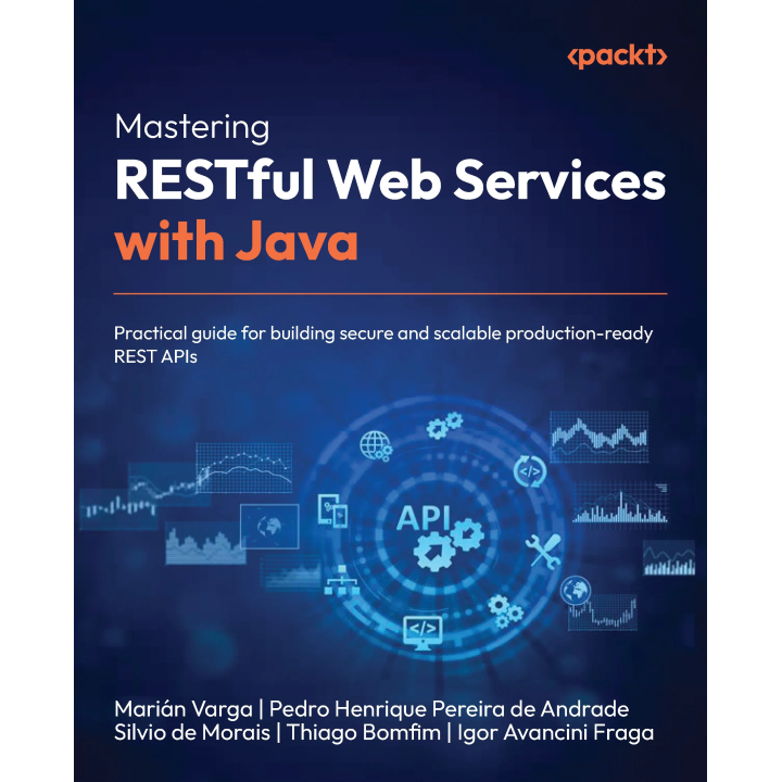  Mastering RESTful Web Services with Java: Practical guide for building secure and scalable production-ready REST APIs.  Marián Varga, Pedro Henrique Pereira de Andrade, Silvio de Morais, Thiago Bomfim, Igor Avancini Fraga 