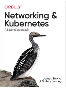 Networking and Kubernetes: A Layered Approach. 1st Ed. James Strong, Vallery Lancey
