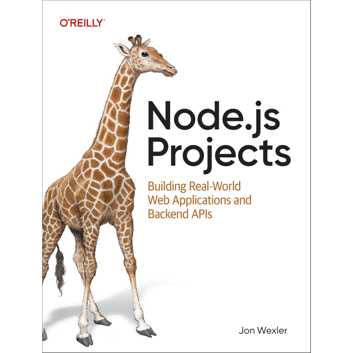 Node.js Projects: Building Real-World Web Applications and Backend APIs. Jon Wexler 
