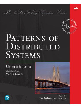 Patterns of Distributed Systems (Addison-Wesley Signature Series (Fowler)). Unmesh Joshi