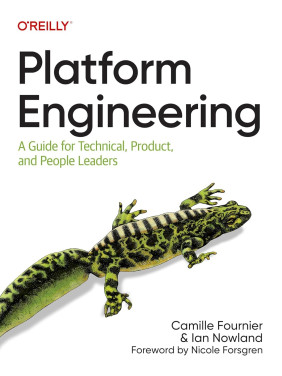 Platform Engineering: A Guide for Technical, Product, and People Leaders. Camille Fournier, Ian Nowland
