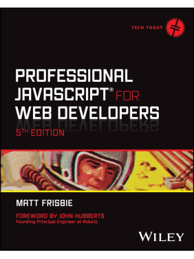 Professional JavaScript for Web Developers (Tech Today). 5th Edition. Matt Frisbie