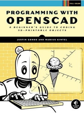 Programming with OpenSCAD: A Beginner's Guide to Coding 3D-Printable Objects. Marius Kintel, Justin Gohde
