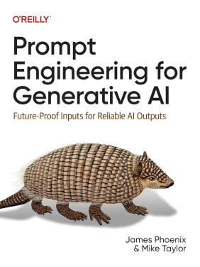 Prompt Engineering for Generative AI: Future-Proof Inputs for Reliable AI Outputs. James Phoenix, Mike Taylor