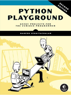 Python Playground: Geeky Projects for the Curious Programmer. 2nd Edition. Mahesh Venkitachalam