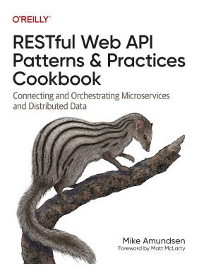 RESTful Web API Patterns and Practices Cookbook: Connecting and Orchestrating Microservices and Distributed Data. Mike Amundsen