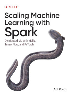 Scaling Machine Learning with Spark: Distributed ML with MLlib, TensorFlow, and PyTorch. Adi Polak