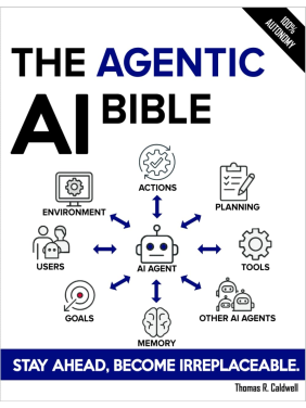 The Agentic AI Bible: The Complete and Up-to-Date Guide to Design, Build, and Scale Goal-Driven, LLM-Powered Agents that Think, Execute and Evolve.  Thomas R. Caldwell 