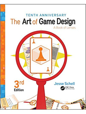 The Art of Game Design: A Book of Lenses, 3rd Edition. Jesse Schell