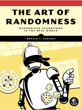 The Art of Randomness: Randomized Algorithms in the Real World. Ronald T. Kneusel
