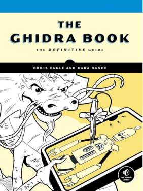 The Ghidra Book: The Definitive Guide. Chris Eagle, Kara Nance