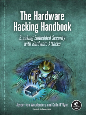 The Hardware Hacking Handbook: Breaking Embedded Security with Hardware Attacks. Jasper van Woudenberg, Colin O'Flynn