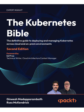 The Kubernetes Bible: The definitive guide to deploying and managing Kubernetes across cloud and on-prem environments , Second Edition. Gineesh Madapparambath, Russ McKendrick 