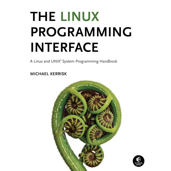 The Linux Programming Interface: A Linux and UNIX System Programming Handbook. Michael Kerrisk