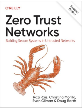 Zero Trust Networks: Building Secure Systems in Untrusted Network. 2nd Edition. Razi Rais, Christina Morillo, Doug Barth, Evan Gilman 